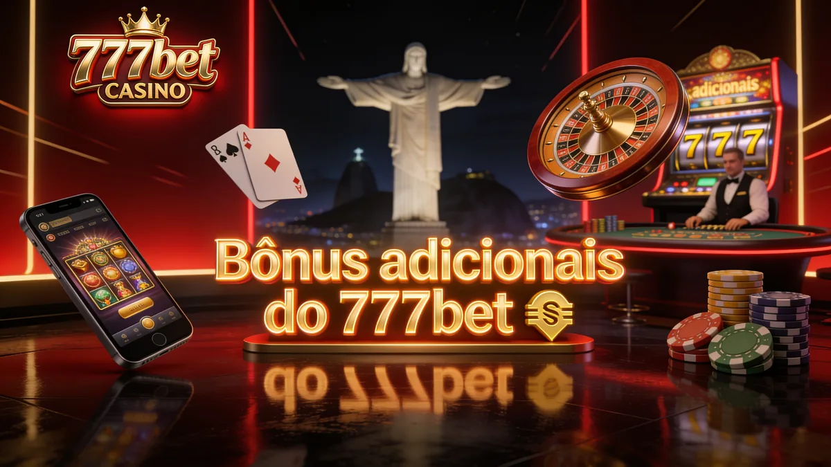 777bet no Brasil — Bônus adicionais do 777bet 💰